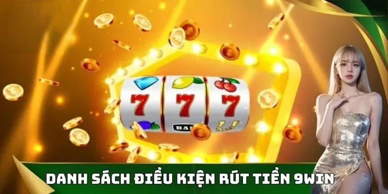 Hội viên tuân thủ điều kiện về hướng dẫn rút tiền 9WIN